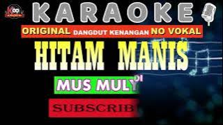 Original Hitam Manis karaoke Mus Mulyadi