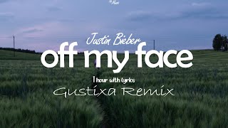 Justin Bieber  -  off my face (Gustixa Remix) 🎵 Lyrics ⏱ 1 Hour