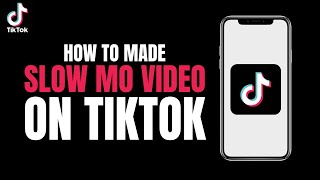 How to made slow Mo video on tiktok