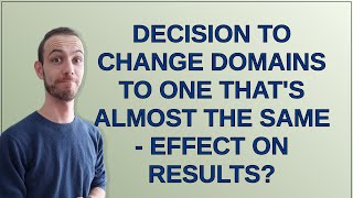 Webmasters: Decision to change domains to one that's almost the same - effect on Results?