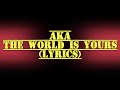 AKA - The World is Yours (Lyrics)