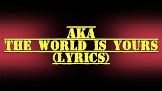 AKA - The World is Yours (Lyrics)