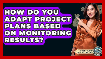 How Do You Adapt Project Plans Based On Monitoring Results? - AssetsandOpportunity.org