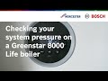 Checking your system pressure on a Greenstar 8000 Life boiler | Worcester Bosch