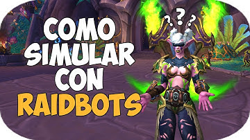 COMO SIMULAR TU PERSONAJE DE WOW CON RAIDBOTS