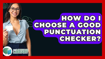 How Do I Choose A Good Punctuation Checker? - The Language Library