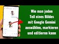 Wie man jeden Teil eines Bildes mit Google Gemini auswählen, markieren und editieren kann | Deutsch