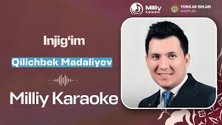 Qilichbek Madaliyev - Injig`im| Milliy Karaoke