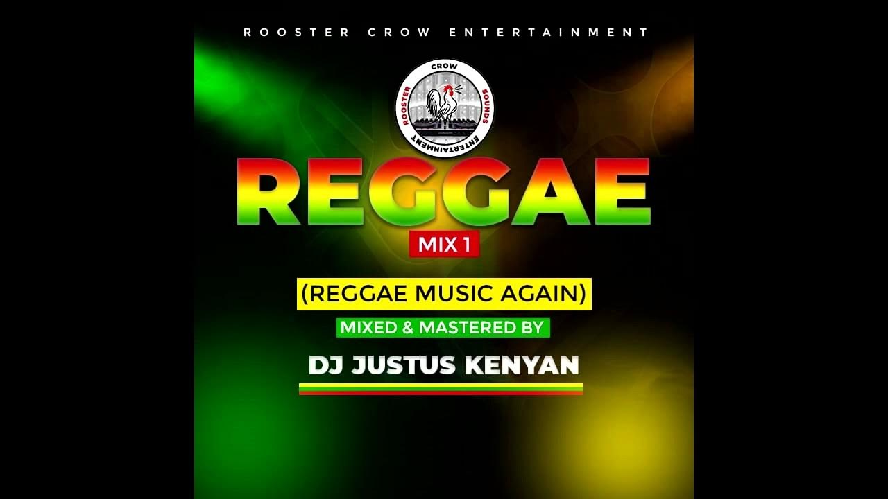 REGGAE MIX 1 REGGAE MUSIC AGAIN DJ JUSTUS KENYAN ROOSTER CROW SOUNDS