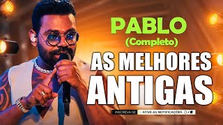 PABLO - SÓ AS MELHORES MÚSICAS ANTIGAS