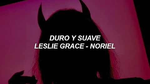 Duro y suave - Leslie Grace, Noriel - Letra