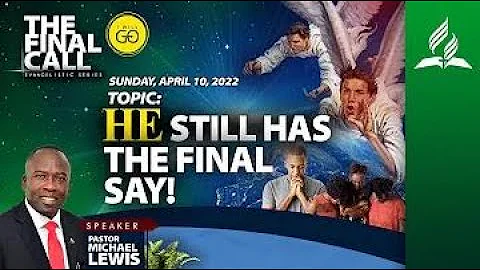 The Final Call Evangelistic Series with Pastor Michael Lewis | Day 7 | Sabbath | April 10, 2022