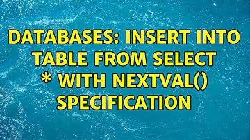 Databases: INSERT INTO table FROM SELECT \* with nextval() specification