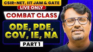 Combat Series | ODE, PDE, COV, IE, NA Part-1 for CSIR NET, IIT-JAM & GATE | BY GP SIR