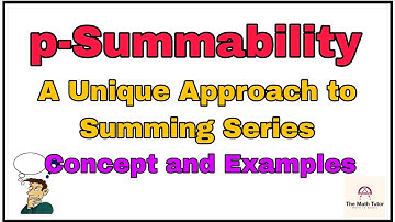 p-Summability: A Unique Approach to Summing Series