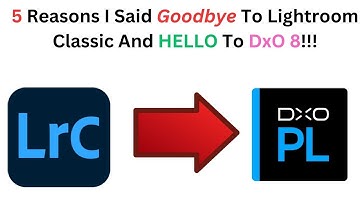 5 Reasons I Said Goodbye To Lightroom Classic and HELLO to DxO Photolab 8!!!