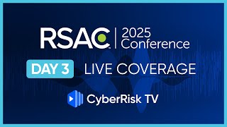 CyberRiskTV Live Coverage from RSAC 2025 - Day 3