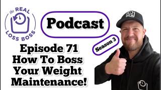 #71 - The RLB Weight Loss Podcast - How To Boss Your Weight Maintenace!