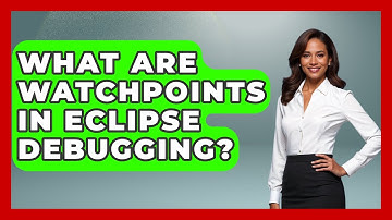 What Are Watchpoints In Eclipse Debugging? - Learn To Troubleshoot