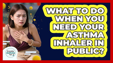 What To Do When You Need Your Asthma Inhaler In Public? - Everyday Asthma Tips