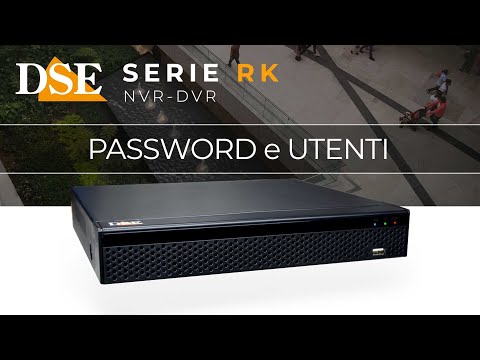 NVR-DVR DSE - Come modificare la password, recuperare la password e gestire gli utenti