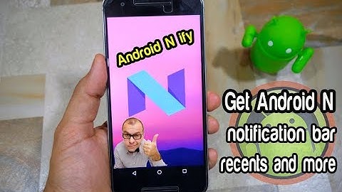 Android N ify   Get Android N notification bar, recents and more!