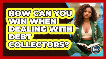 How Can You Win When Dealing With Debt Collectors? - Student Score Builder