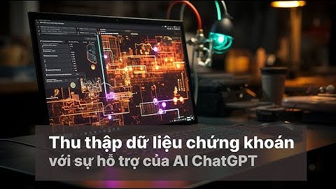 Khoá học thu thập dữ liệu lịch sử giá chứng khoán với sự hỗ trợ của chatGPT