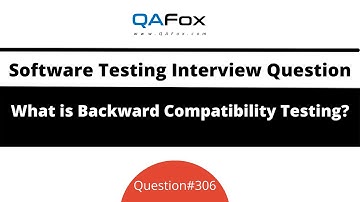 What is Backward Compatibility Testing? (Software Testing Interview Question #306)