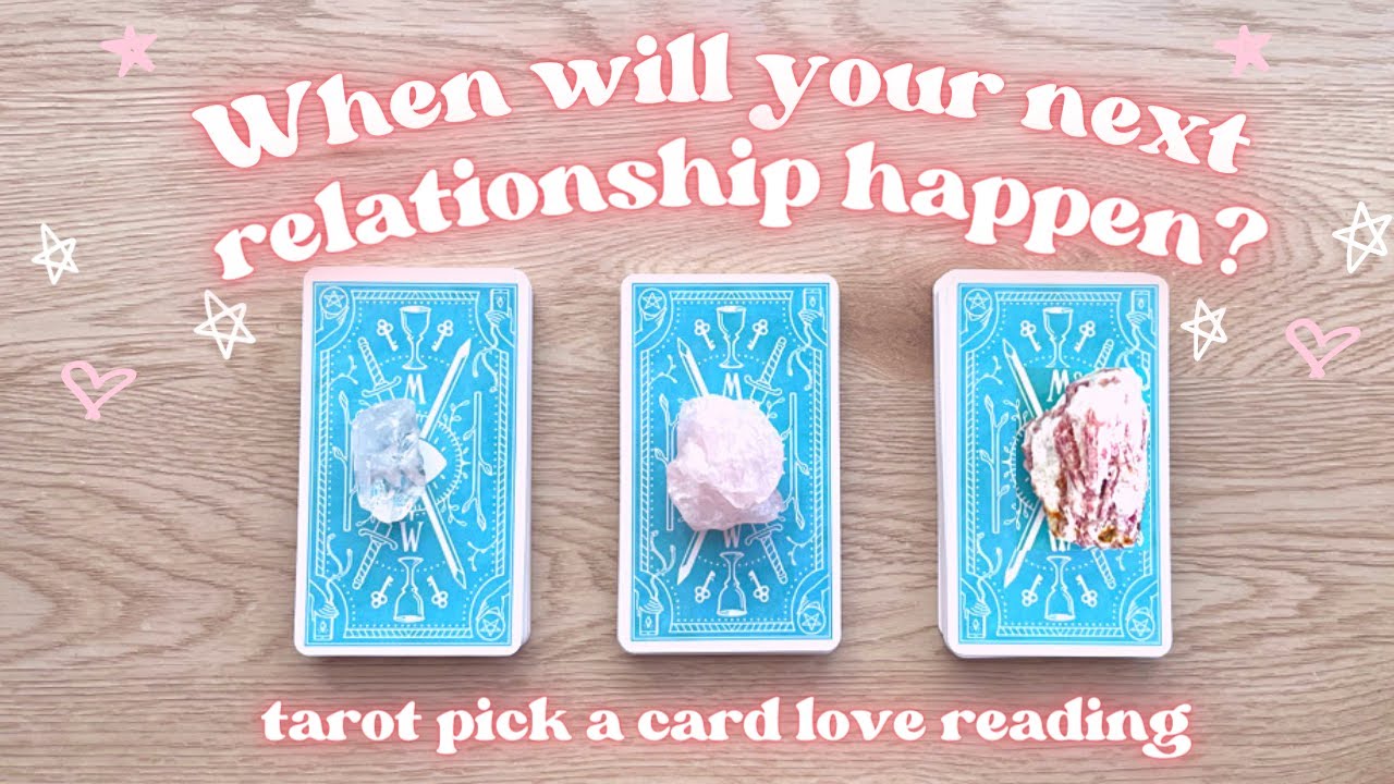 WHEN WILL YOUR NEXT RELATIONSHIP HAPPEN | Tarot Pick a Card Love ...
