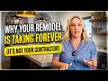 Why Your Remodel Is Taking Forever (It's Not Your Contractor)