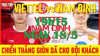 🛑THỂ CÔNG-VIETTEL vs NAM ĐỊNH, 19h15 NGÀY 18/5. CHIẾN THẮNG GIÒN DÃ CHO ĐỘI KHÁCH