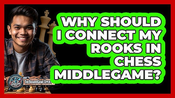 Why Should I Connect My Rooks In Chess Middlegame? - The Board Game Xpert