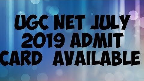 U G C NET JULY 2019 ADMIT CARD