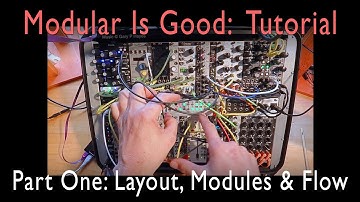 MODULAR IS GOOD I. TUTORIAL Part One. Layout, Flow & Module Choice. Talk-through of my #eurorack