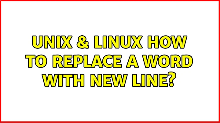 Unix & Linux: How to replace a word with new line? (7 Solutions!!)