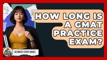 How Long Is A GMAT Practice Exam? - Ultimate Study Hacks