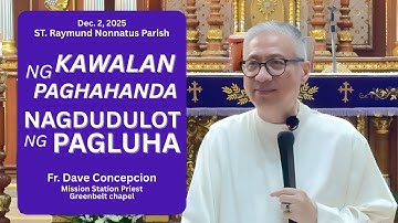 KAWALAN NG PAGHAHANDA NAGDUDULOT NG PAGLUHA - An Advent Recollection with Fr.Dave Concepcion