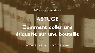 Astuce Comment Coller Une Étiquette De Bouteille De Vin - Pomelo Création