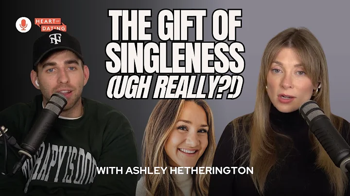 The Gift of Singleness (UGH REALLY?!) with Ashley Hetherington | Episode 226, Heart of Dating