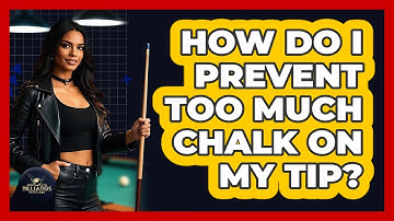 How Do I Prevent Too Much Chalk On My Tip?