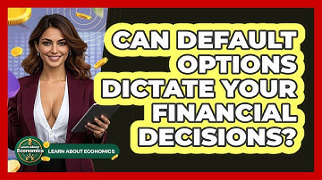 Can Default Options Dictate Your Financial Decisions? - Learn About Economics