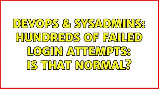 DevOps & SysAdmins: Hundreds of failed login attempts: Is that normal? (2 Solutions!!) Details