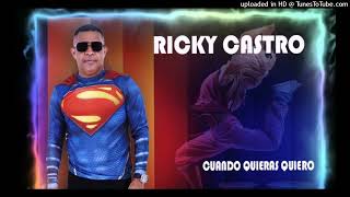 Ricky Castro  - Cuando Quieras Quiero - Bachata