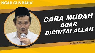 NGAJI GUS BAHA' | Cara Mudah Agar Dicintai Allah