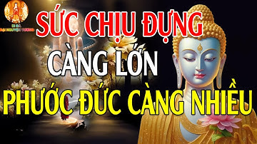 Sức Chịu Đựng Càng Lớn Phước Đức Càng Sâu Dày (Rất Thấm) - Di Đà Đại Nguyện Vương