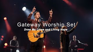 Gateway Worship Set | Draw Me Close and Living Hope