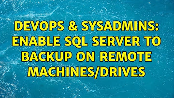 DevOps & SysAdmins: Enable SQL Server to backup on remote machines/drives (6 Solutions!!)