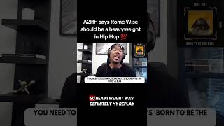 A2HH says Rome Wise should be a heavyweight in Hip Hop💯