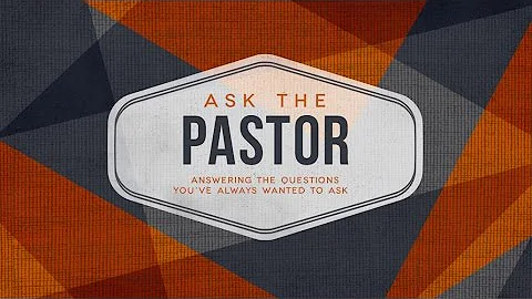 Ask The Pastor Pt 2